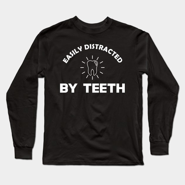 Dentist - Easily distracted by teeth Long Sleeve T-Shirt by KC Happy Shop